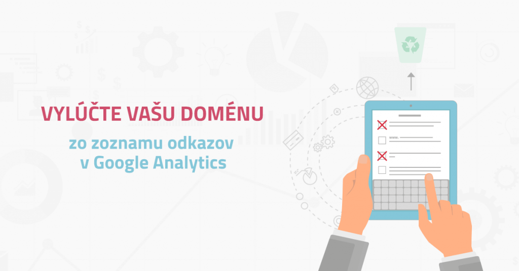 Vyl&uacute;čte va&scaron;u dom&eacute;nu zo zoznamu odkazov v Google Analytics