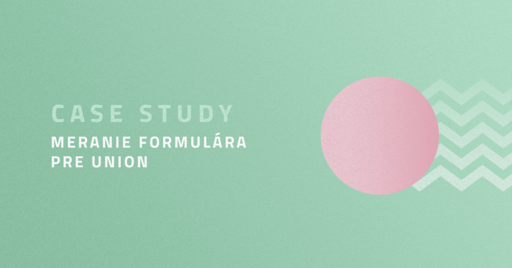 Case study: Meranie formul&aacute;ra pre Union