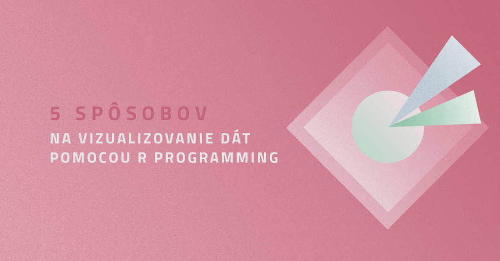 5 spôsobov na vizualizovanie dát pomocou R programming