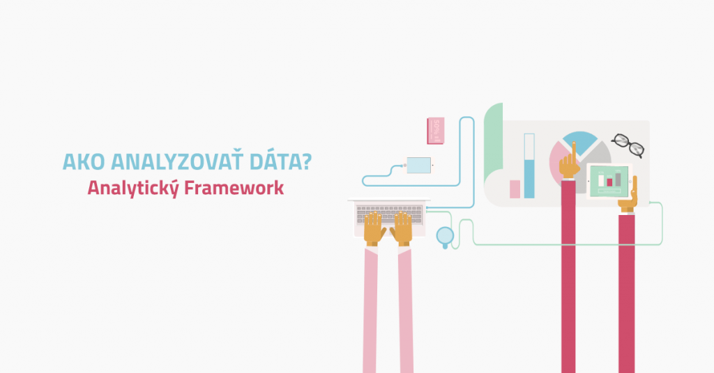 Ako analyzovať d&aacute;ta? ( Analytick&yacute; Framework)