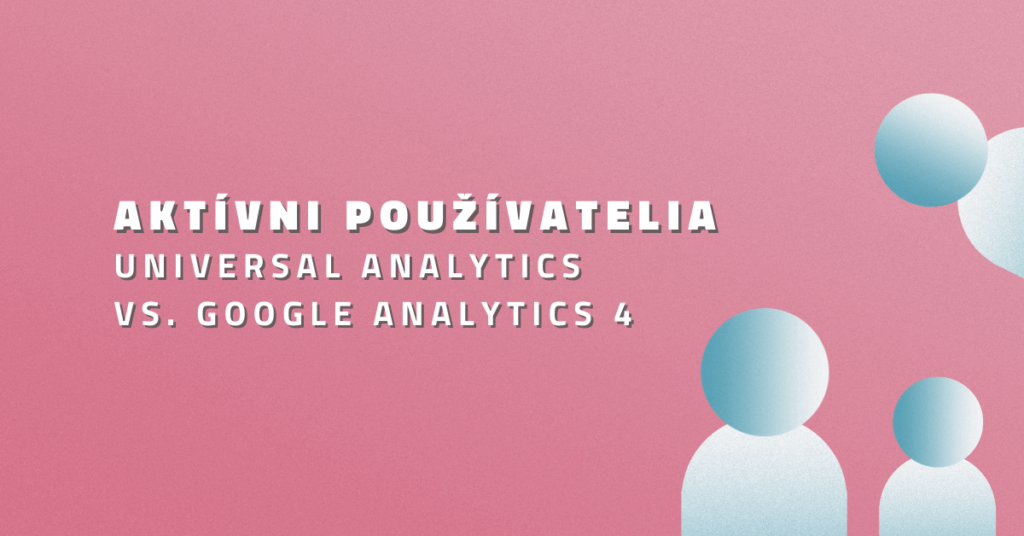Aktívni používatelia – Universal Analytics vs. Google Analytics 4