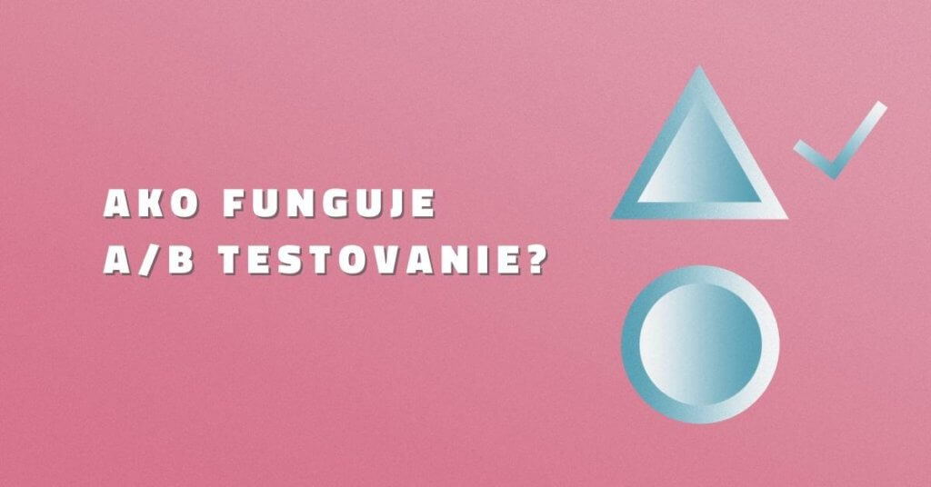 Ako funguje A/B testovanie?