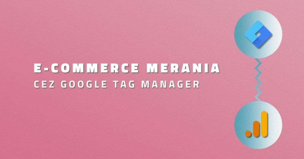 E-commerce merania cez Google Tag Manager