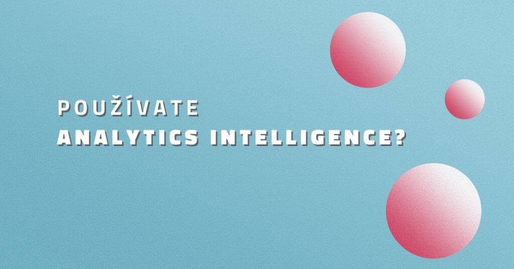 Používate Analytics Intelligence?