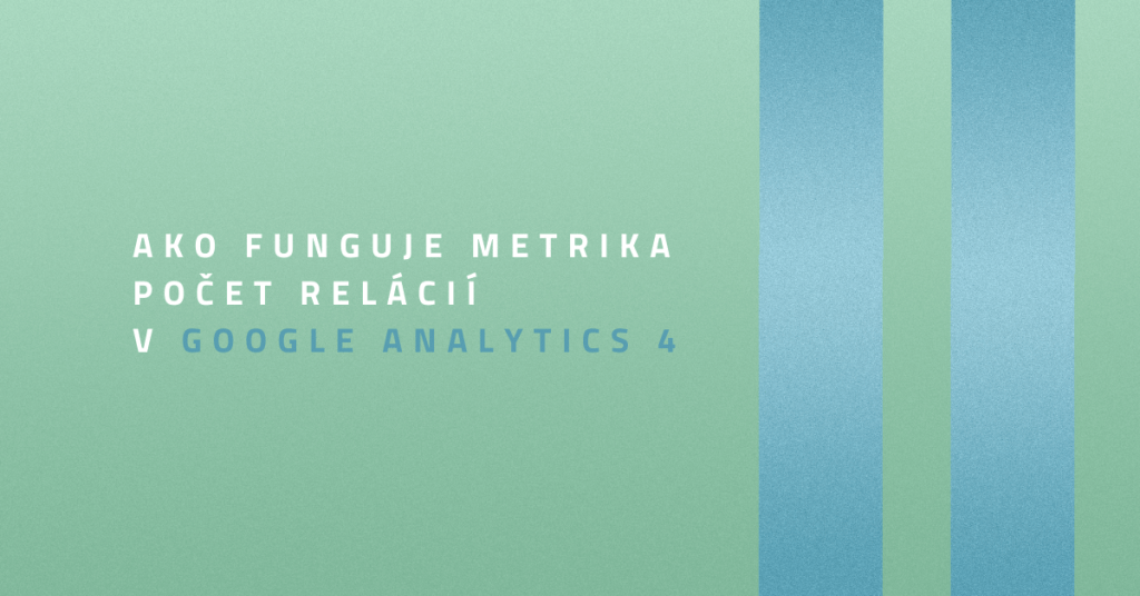 Ako funguje metrika počet relácií v novom Google Analytics 4