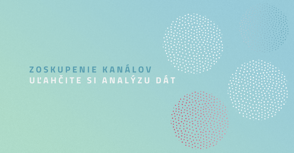 Zoskupenie kanálov – uľahčite si analýzu dát