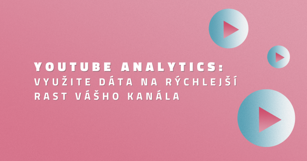 YouTube Analytics: Využite dáta na rýchlejší rast vášho kanála