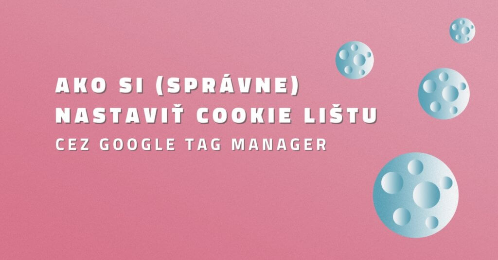 Ako si (správne) nastaviť Cookie lištu cez Google Tag Manager