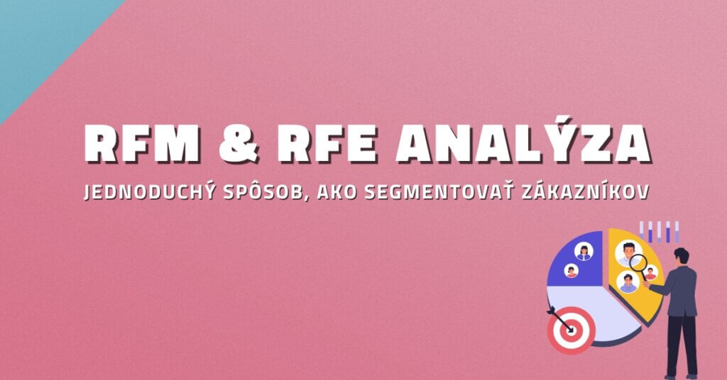 RFM a RFE anal&yacute;za: Jednoduch&yacute; sp&ocirc;sob, ako segmentovať z&aacute;kazn&iacute;kov