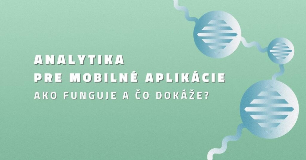 Analytika pre mobilné aplikácie – ako funguje a čo dokáže?