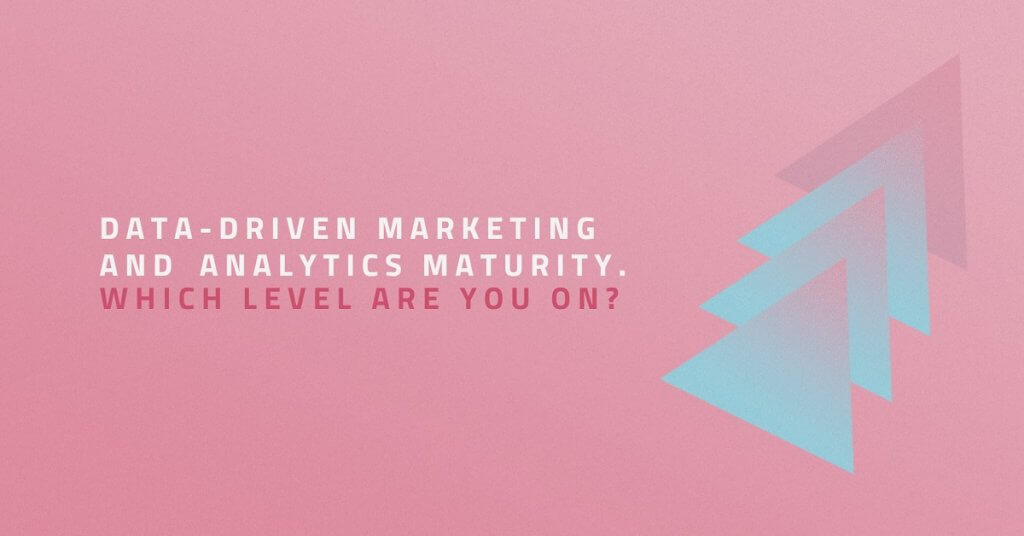 Data-Driven Marketing and Analytics Maturity. Which level are you on?