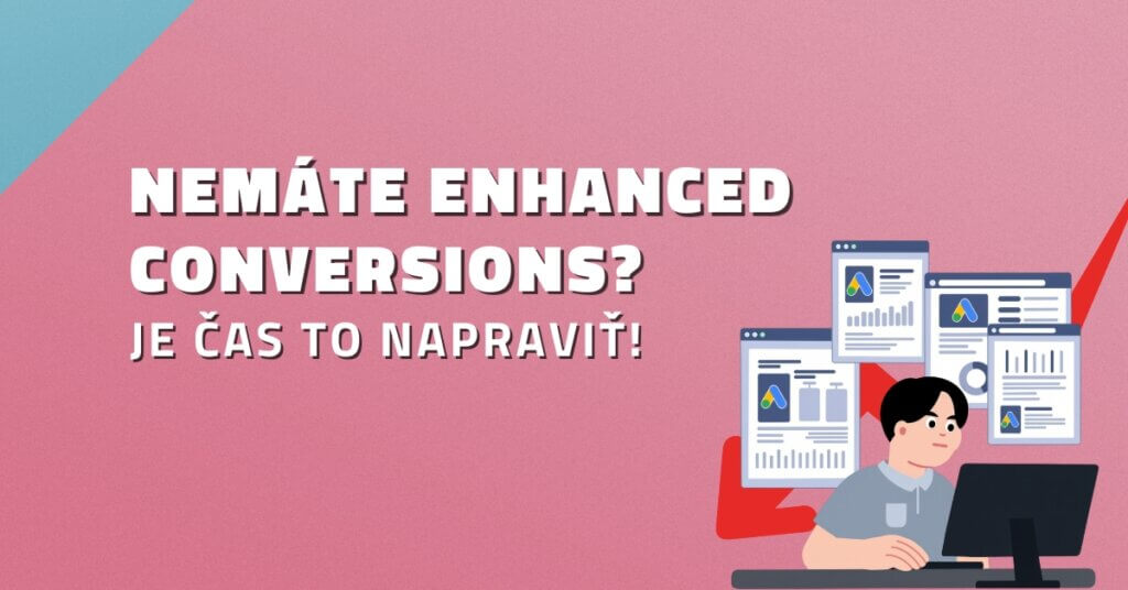 Nem&aacute;te Enhanced Conversions? Je čas to napraviť