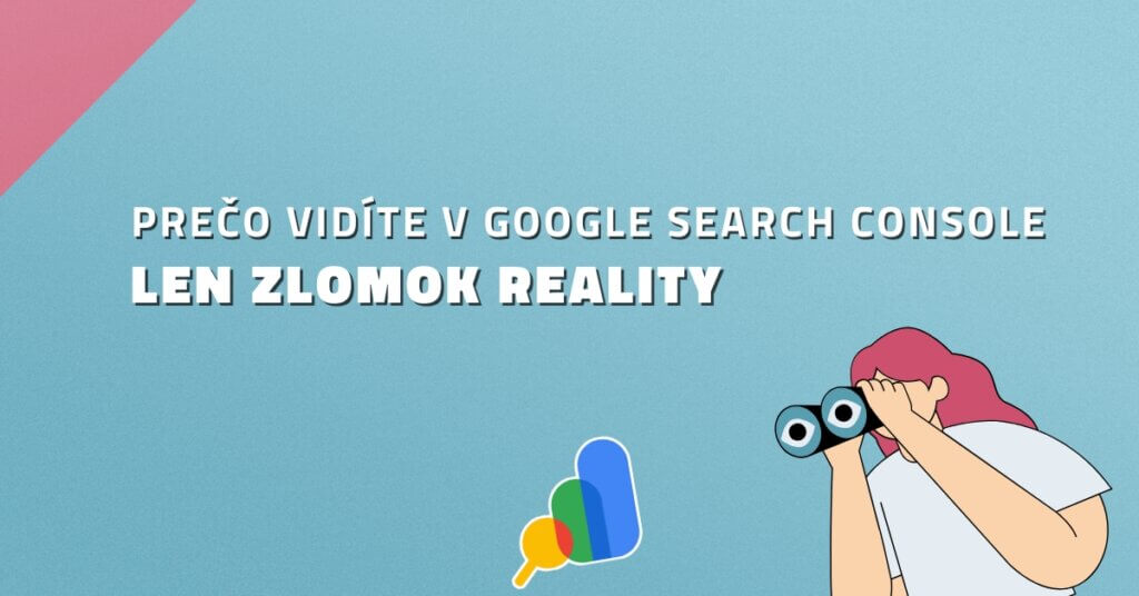 Prečo vid&iacute;te v Google Search Console len zlomok reality