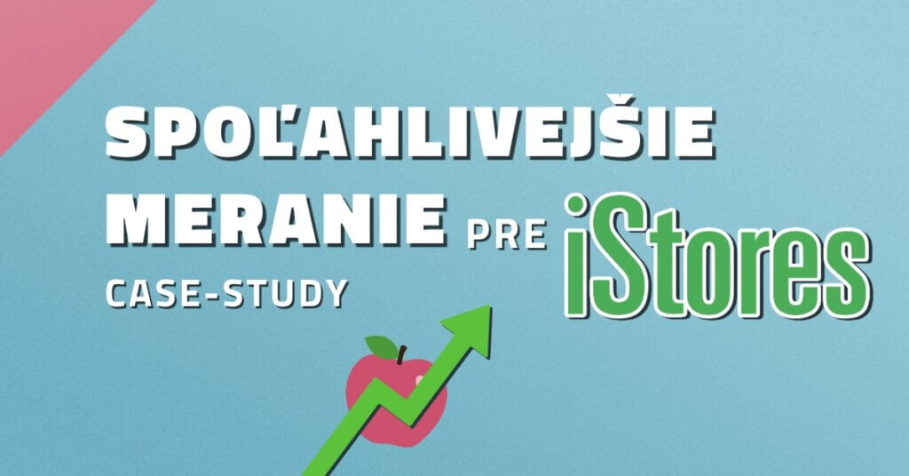 Case-study: Spoľahlivej&scaron;ie meranie pre iStores
