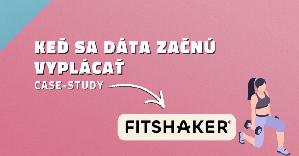 Case-study: Keď sa d&aacute;ta začn&uacute; vypl&aacute;cať &ndash; Fitshaker