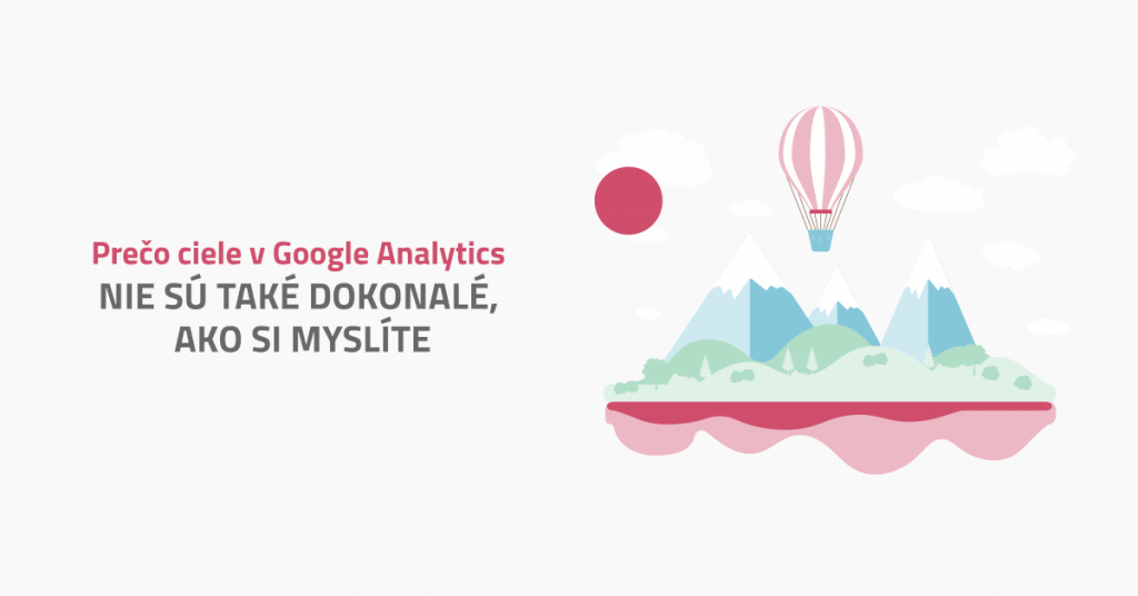 Prečo ciele v Google Analytics nie sú také dokonalé, ako si myslíte