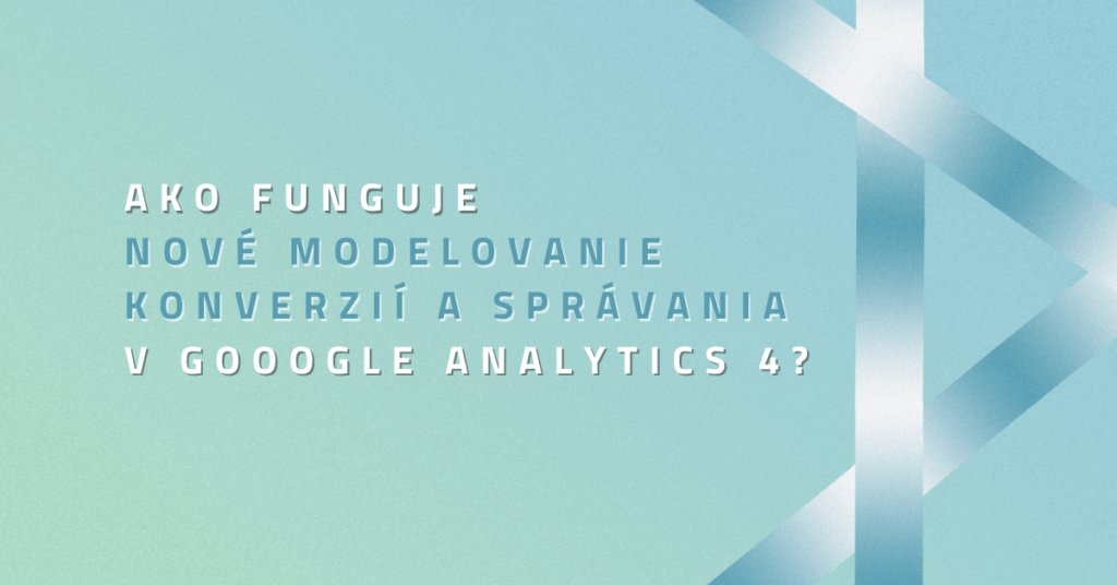 Ako funguje nové modelovanie konverzií a správania v Google Analytics 4?