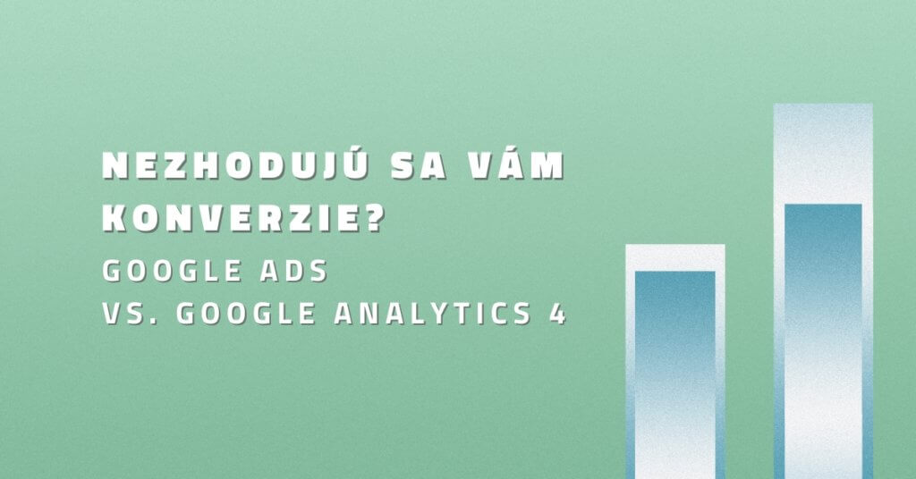 Nezhodujú sa vám konverzie? Google Ads vs. Google Analytics 4