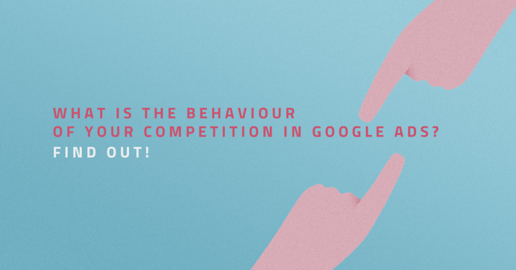 What is the behavior of your competition in Google Ads? Find out!