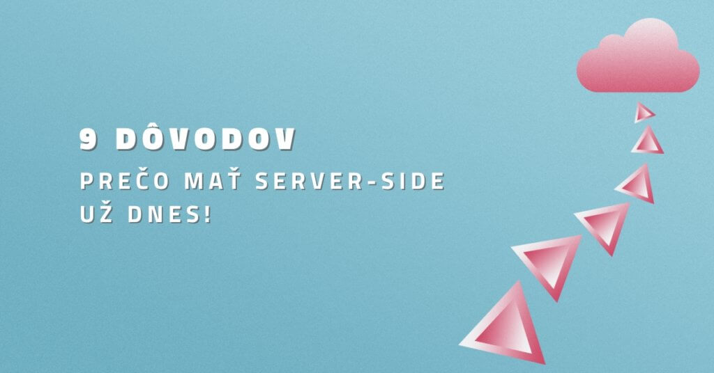 9 dôvodov, prečo mať Server-Side už dnes!