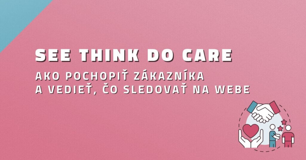 See Think Do Care – Ako pochopiť zákazníka a vedieť, čo sledovať na webe